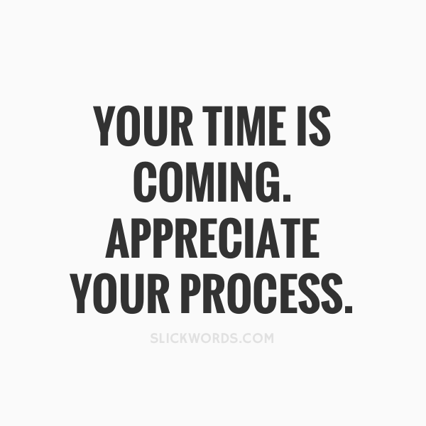 Your time is coming!